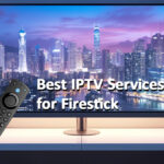 Best IPTV Services for Firestick 2024